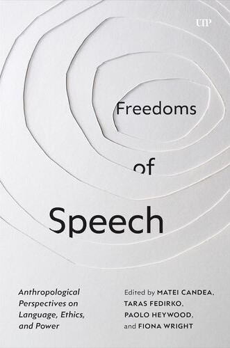 Freedoms of Speech: Anthropological perspectives on language, ethics and power